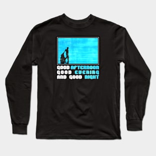 Good morning Long Sleeve T-Shirt